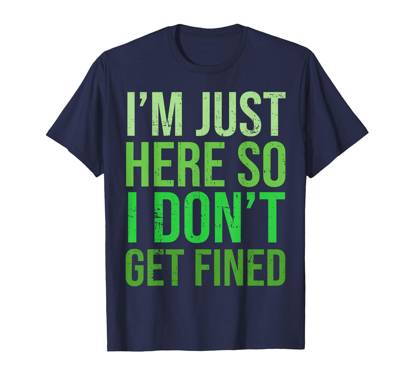 Famous Quotes Just Here So I Don't Get Fined Tees I'm Just Here So I Won't Get Fined T-Shirt