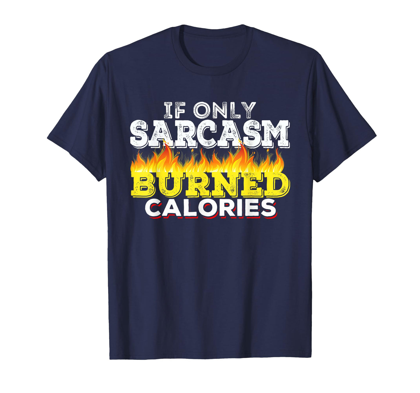 If Only Sarcasm Burned Calories Workout Motivation T-Shirt