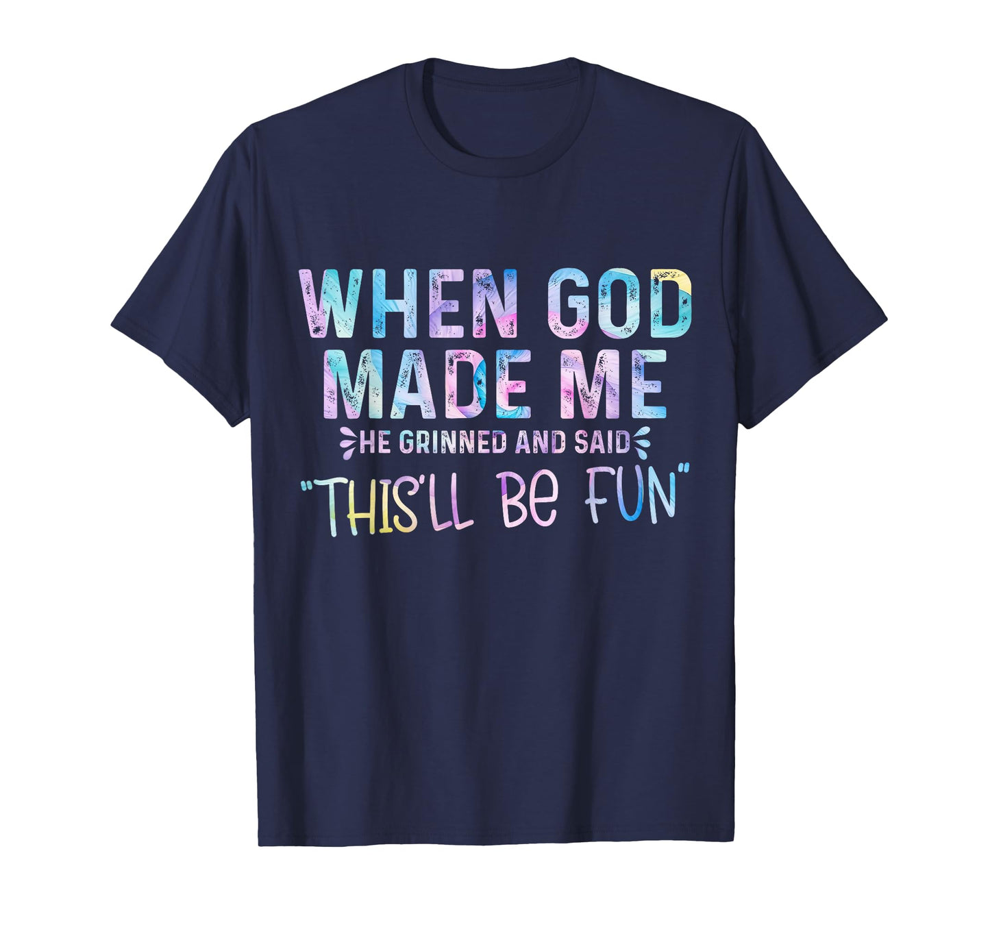 When God Made Me He Grinned and Said this'll be fun T-Shirt