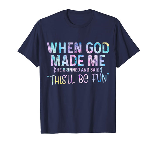 When God Made Me He Grinned and Said this'll be fun T-Shirt