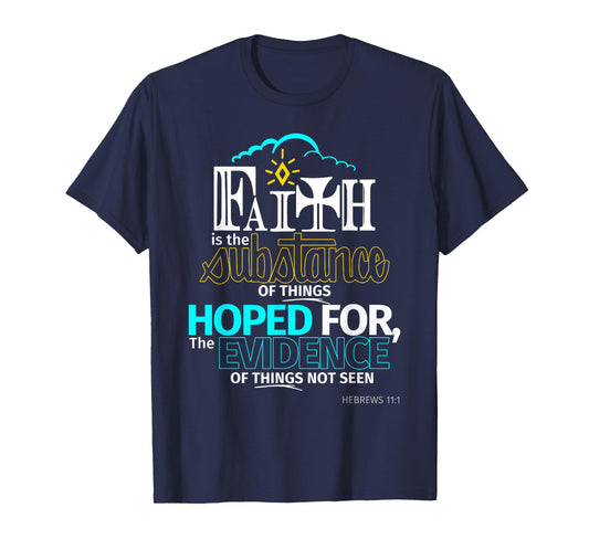 Faith is Substance Things Hoped For Hebrews 11:1 T Shirt T-Shirt