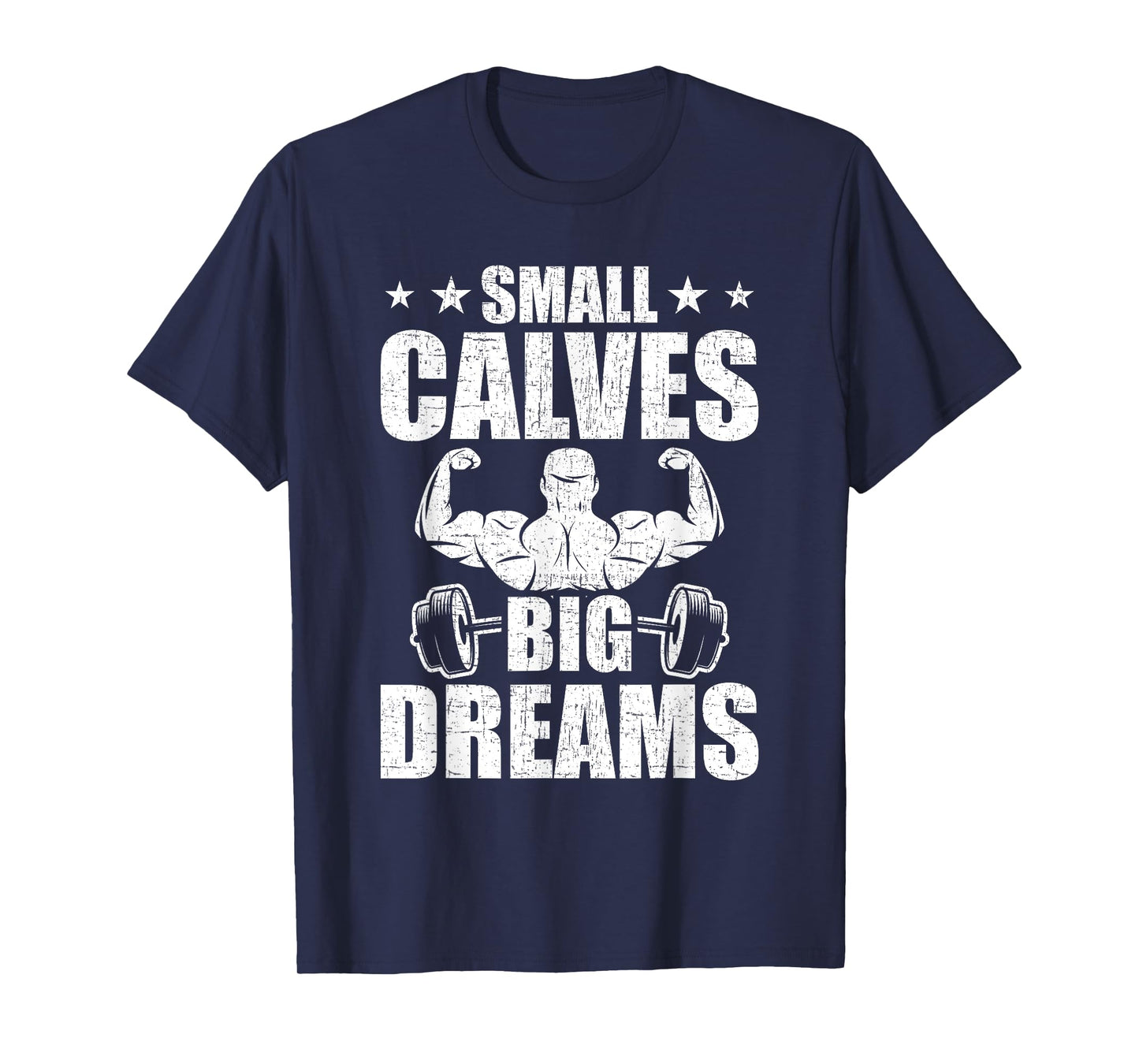 Small Calves Big Dreams Bodybuilding Weightlifting Workout T-Shirt