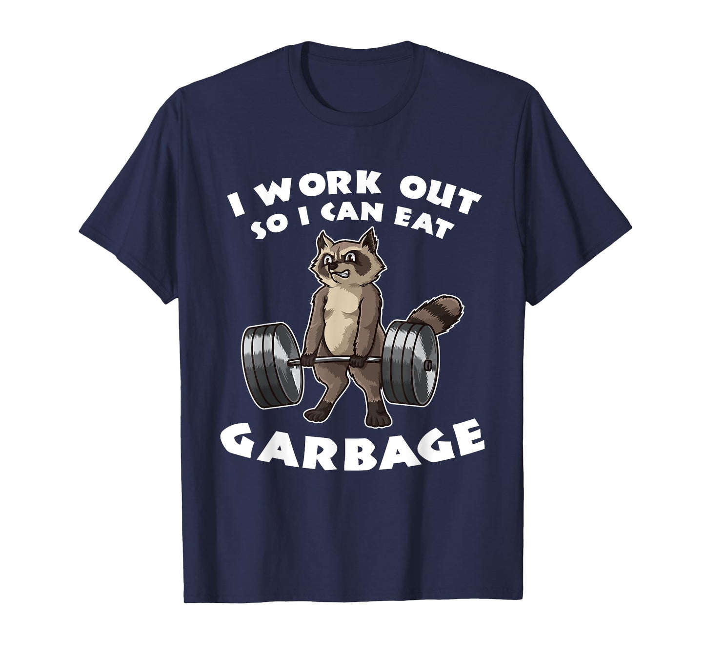 I Work Out So I Can Eat Garbage - Fitness Funny Pun T-Shirt