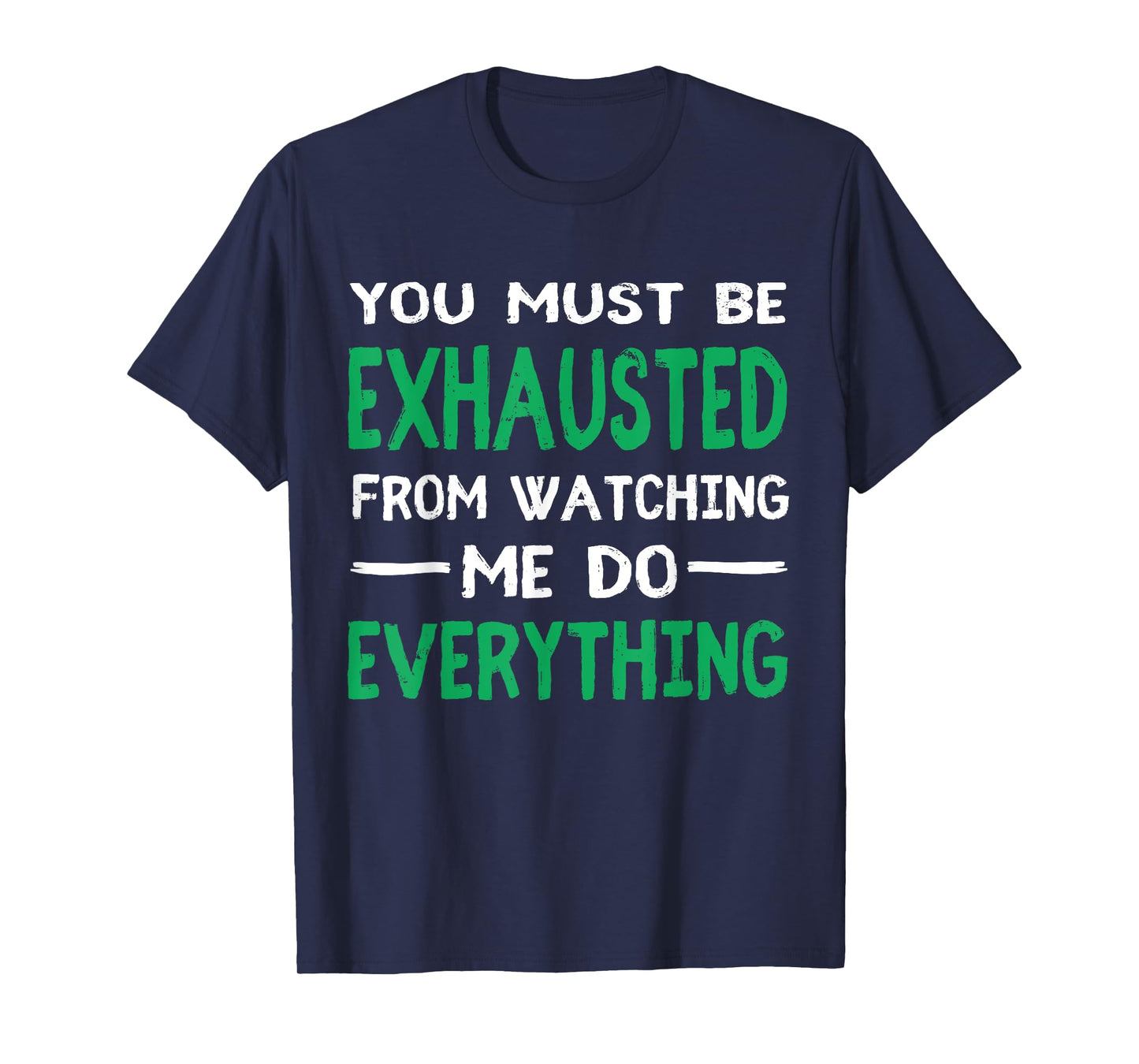 You Must Be Exhausted From Watching Me Do Everything TShirt T-Shirt