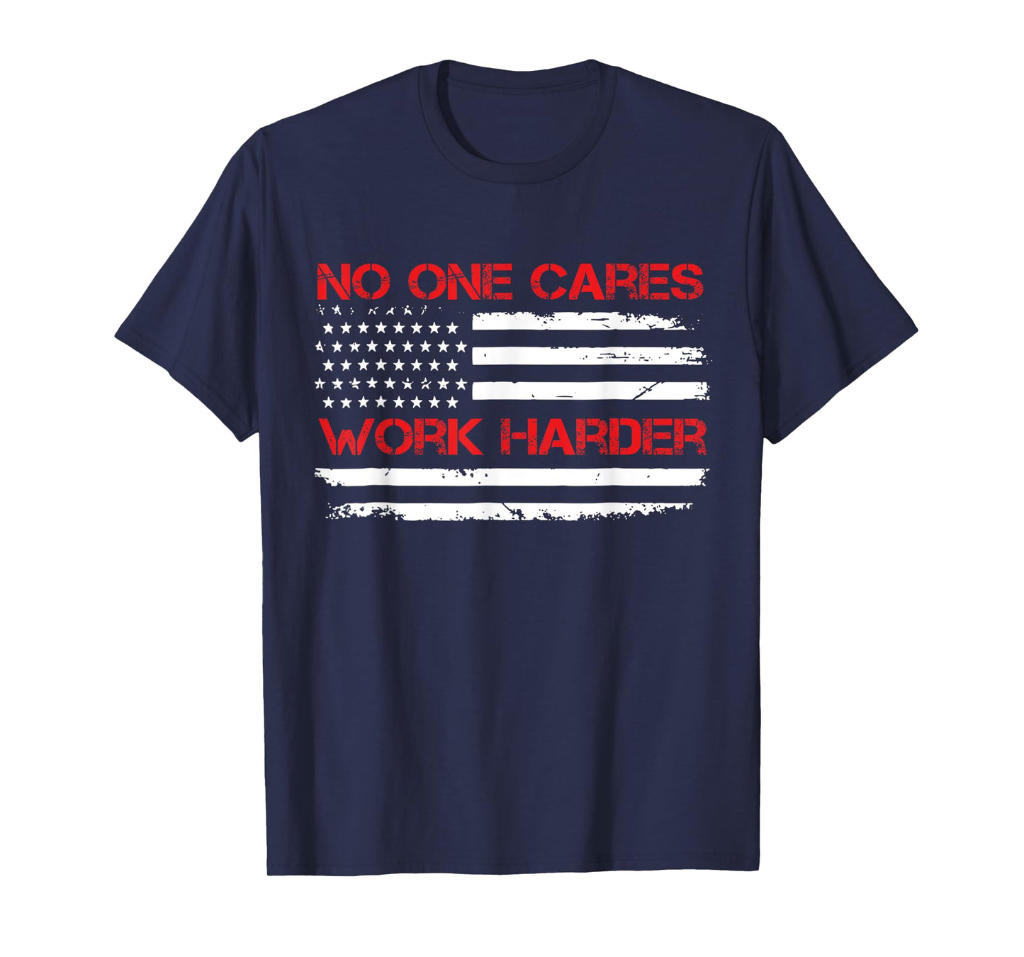 No One Cares Work Harder USA Flag Motivational Workout Gym T-Shirt