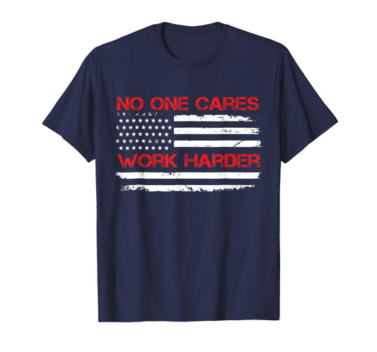 No One Cares Work Harder USA Flag Motivational Workout Gym T-Shirt