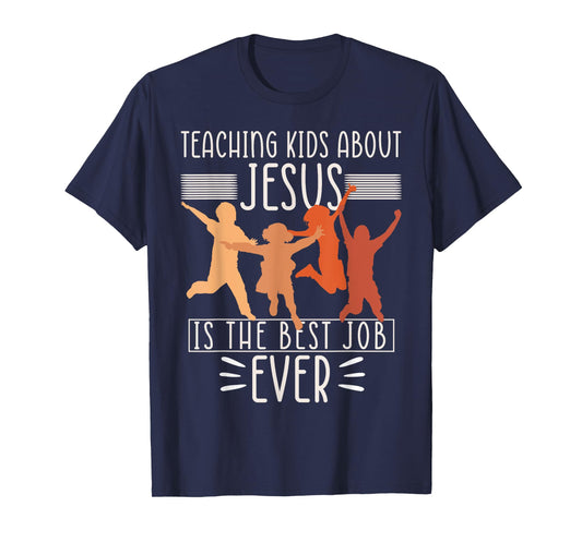 Teaching Kids About Jesus Is The Best Job Ever T-Shirt