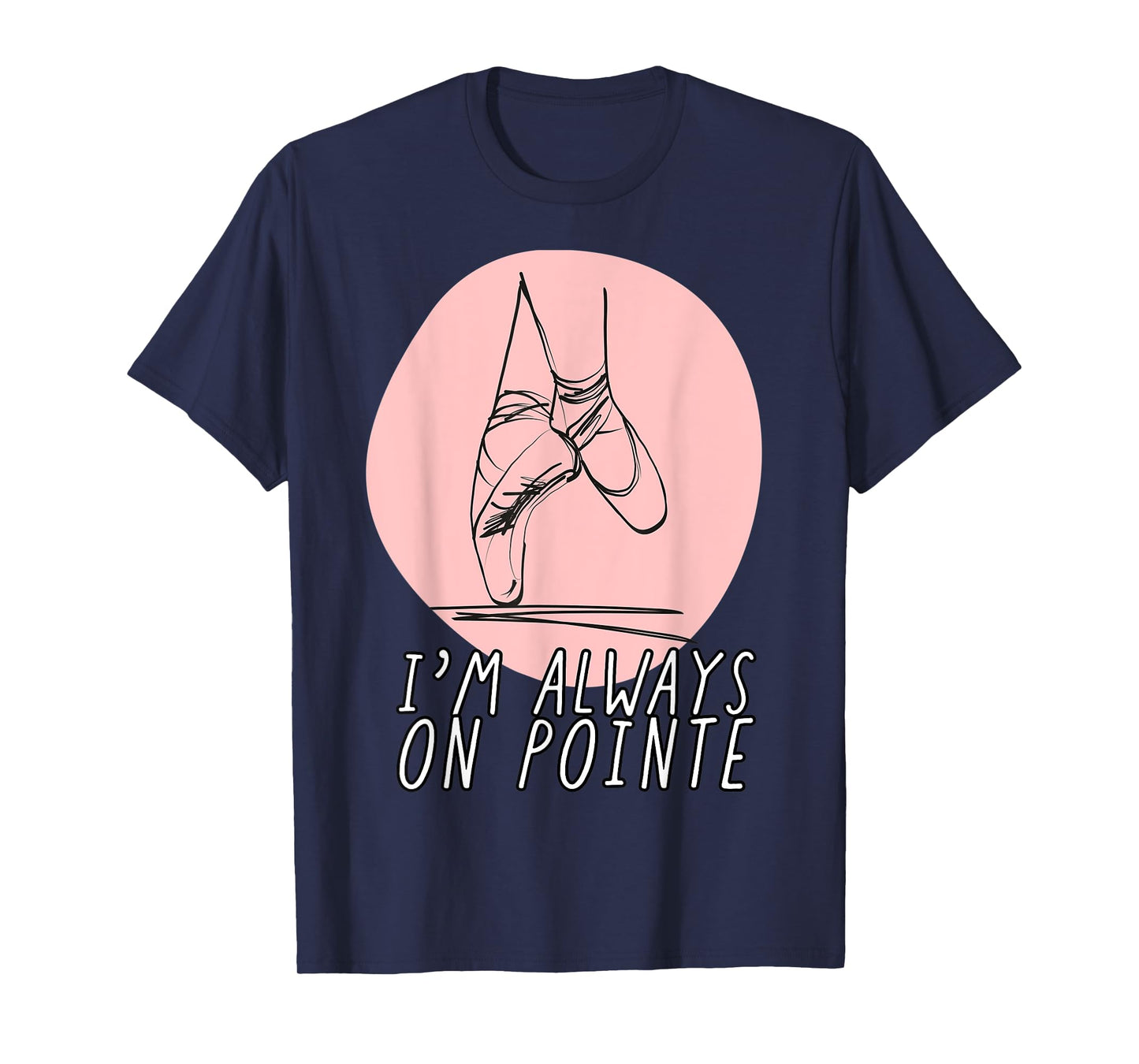 I’m Always on Pointe Women's Ballerina T-Shirt