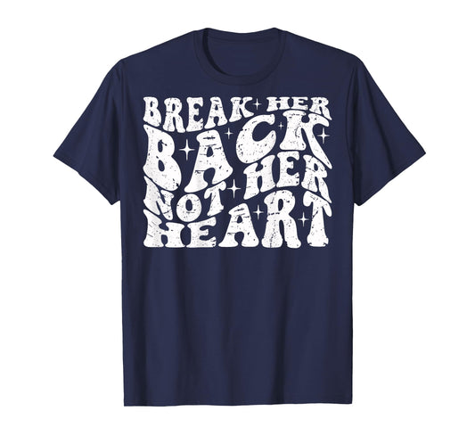 Break Her Back Not Her Heart Funny Quote Vintage T-Shirt