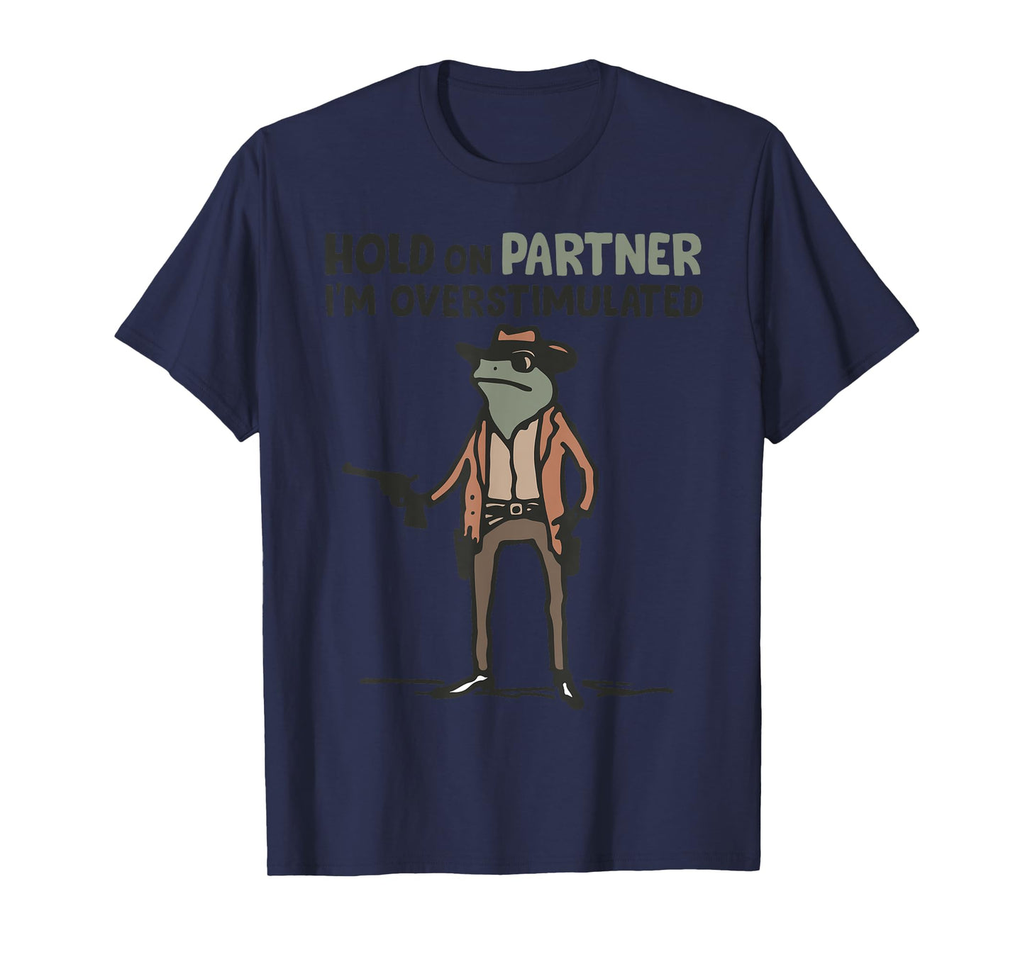 Hold On Partner I'm Overstimulated Frog Funny Meme T-Shirt