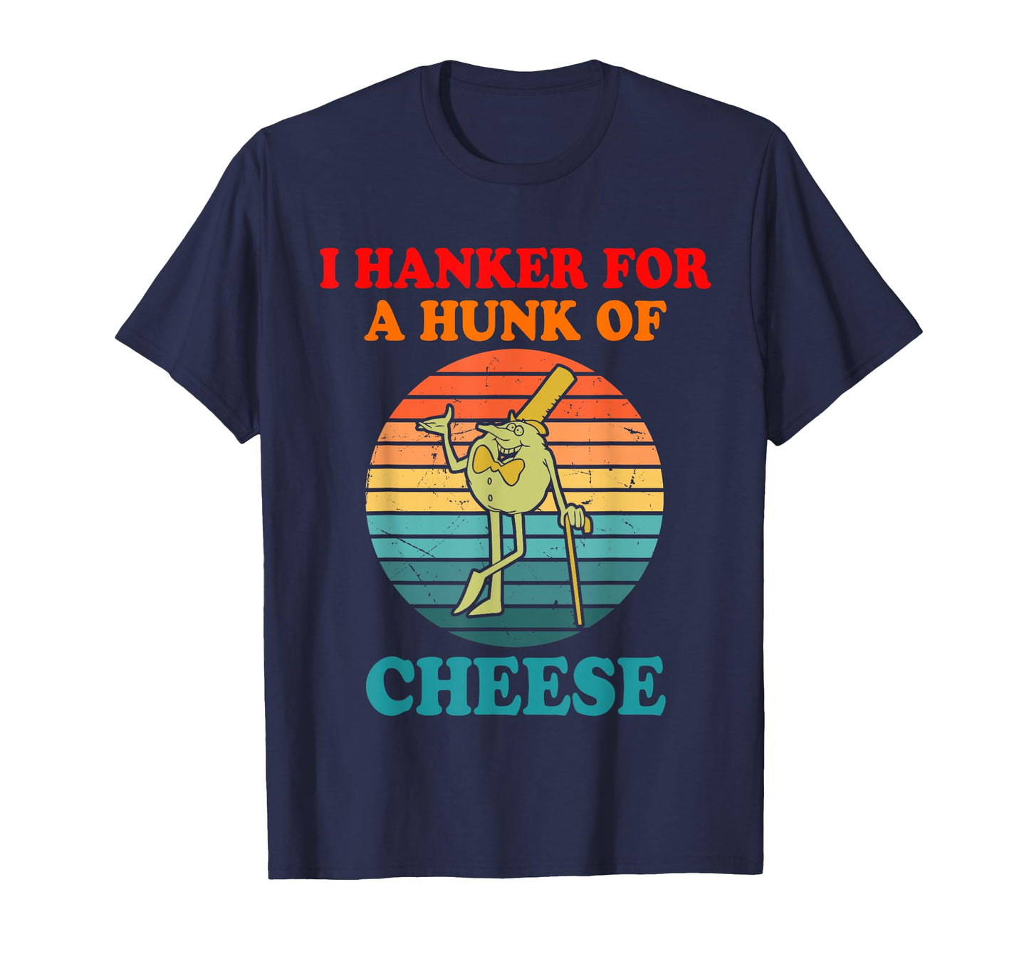 I Hanker For A Hunk Of Cheese T-Shirt
