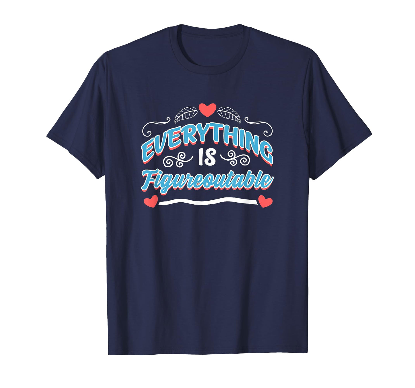 Cute Everything Is Figureoutable Motivational Saying T-Shirt