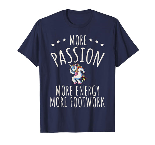 More Passion More Energy More Footwork T-Shirt