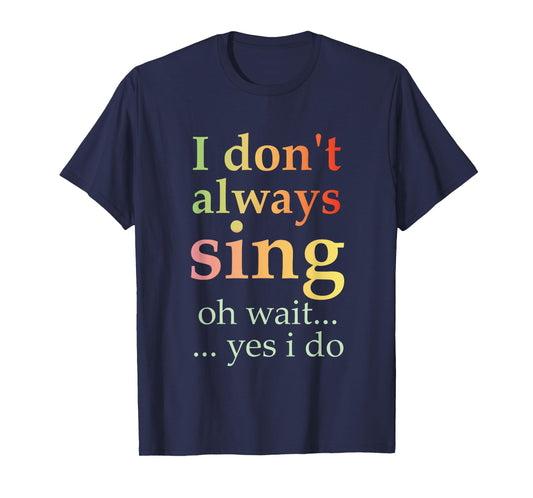 I Don't Always Sing Oh Wait Yes I Do Funny Singing Vintage T-Shirt
