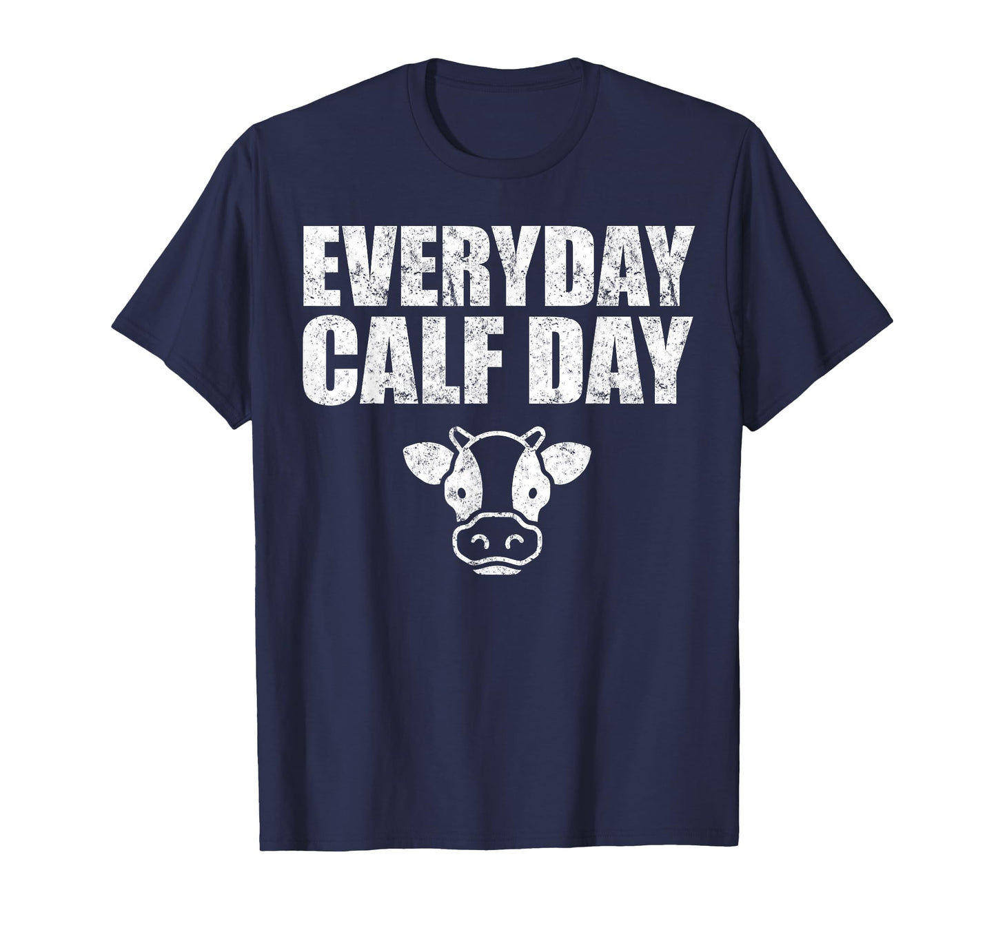 Everyday Calf Day, Never Skip Leg Day, Calves Workout Shirt T-Shirt