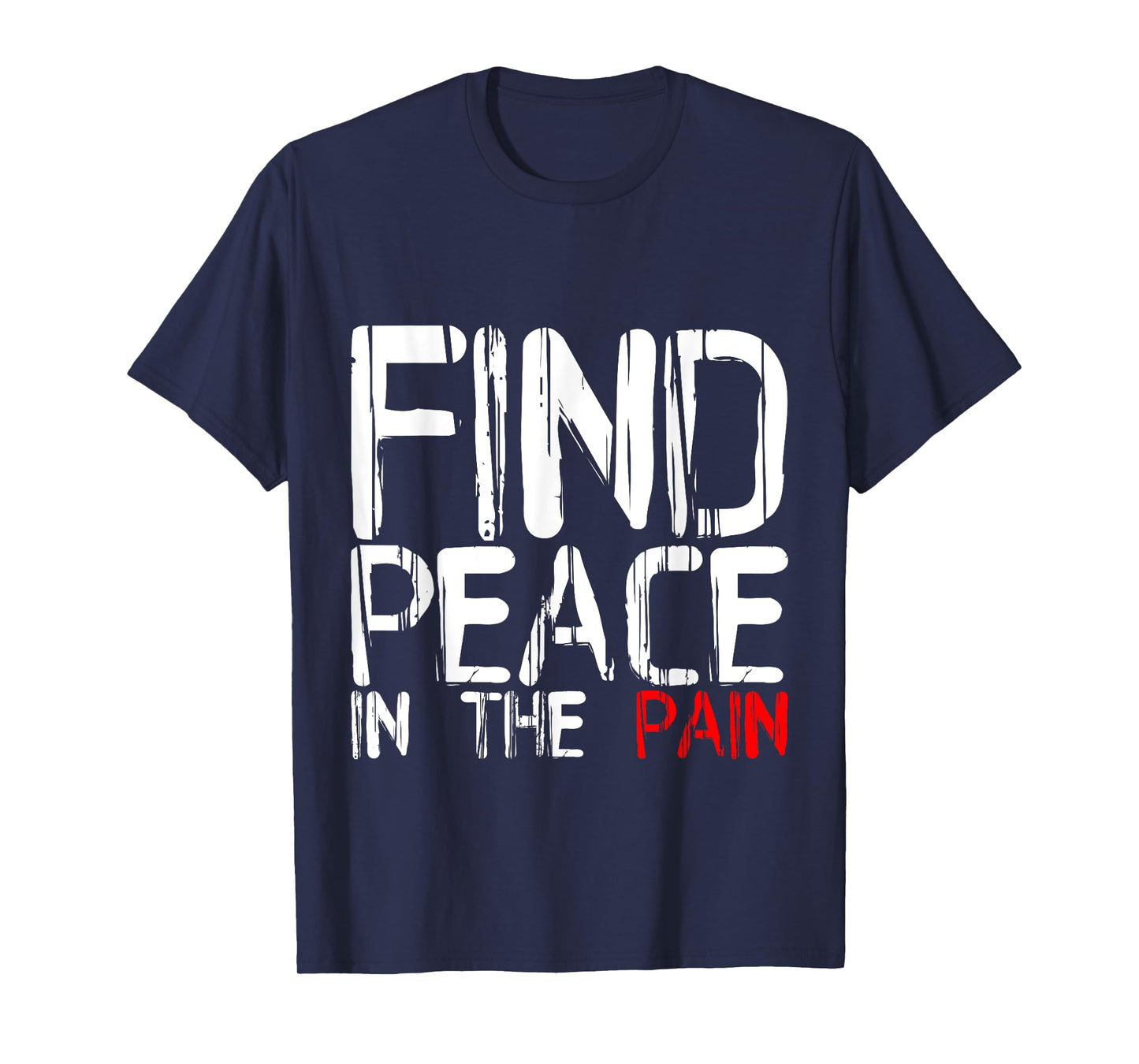 Find Peace In The Pain --- T-Shirt