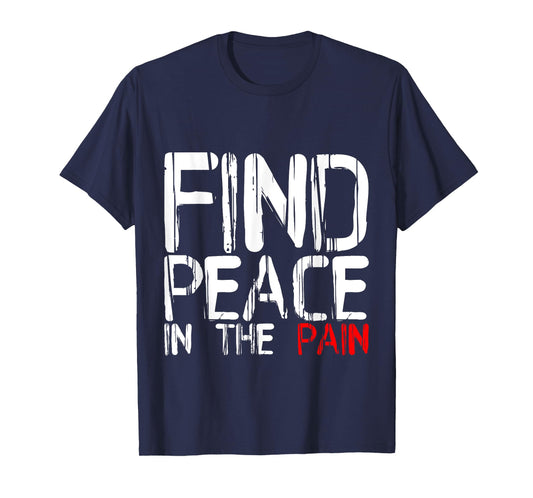 Find Peace In The Pain --- T-Shirt