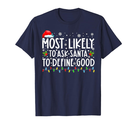 Most Likely To Ask Santa To Define Good Family Christmas T-Shirt