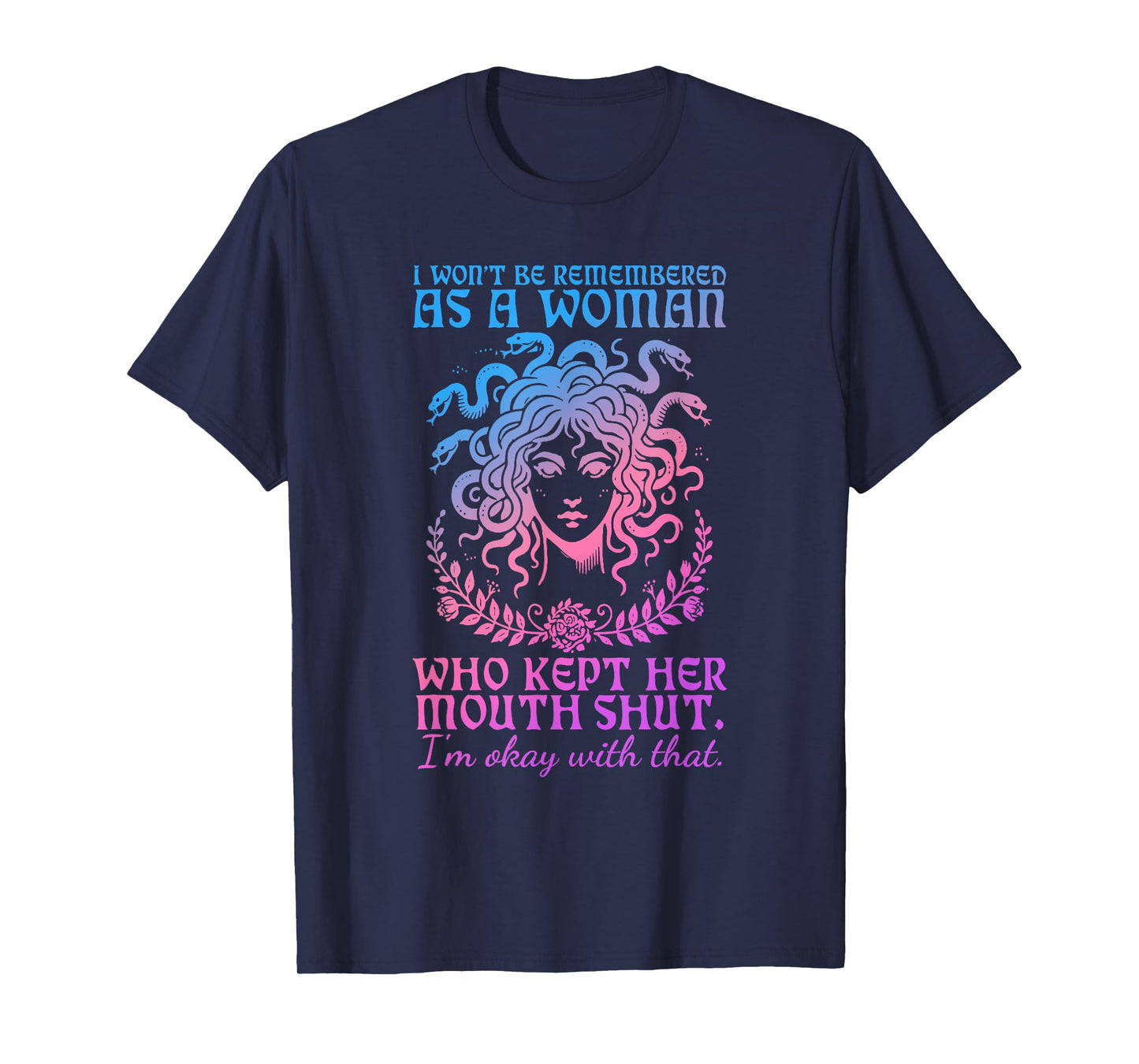 I Won't Be Remembered As A Woman Who Kept Her Mouth Shut T-Shirt