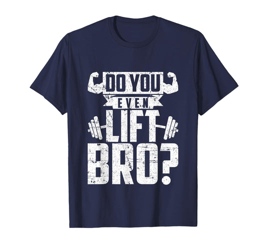Do You Even Lift Bro - Funny Gym T-Shirt T-Shirt