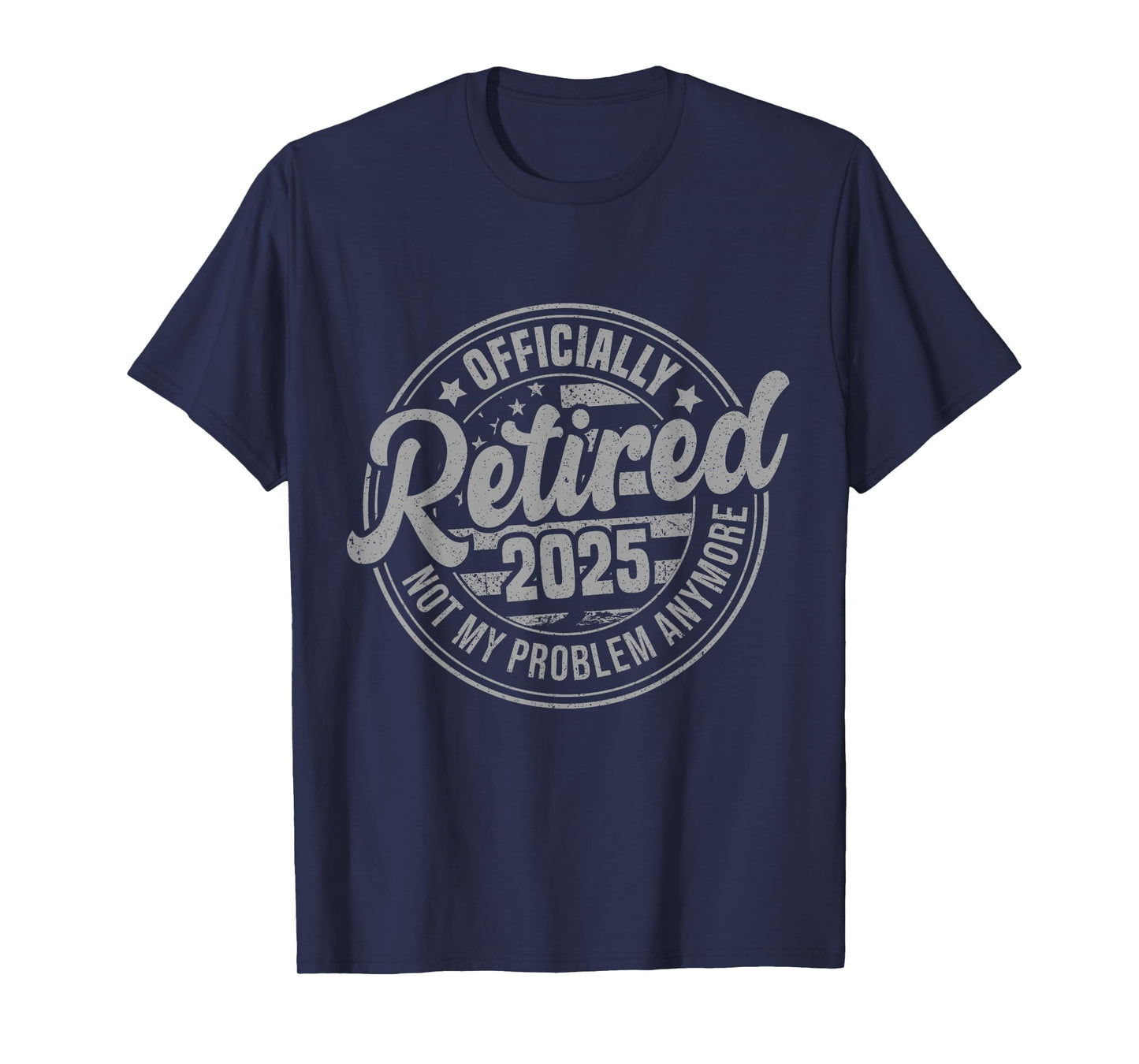 Retired 2025 Not My Problem Anymore Funny Retirement T-Shirt
