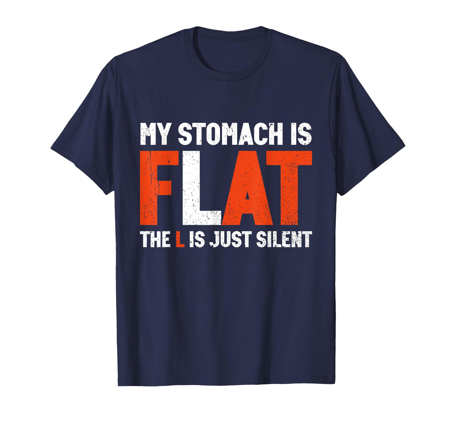 My Stomach Is Flat The L Is Just Silent - Funny Fat Chubby T-Shirt