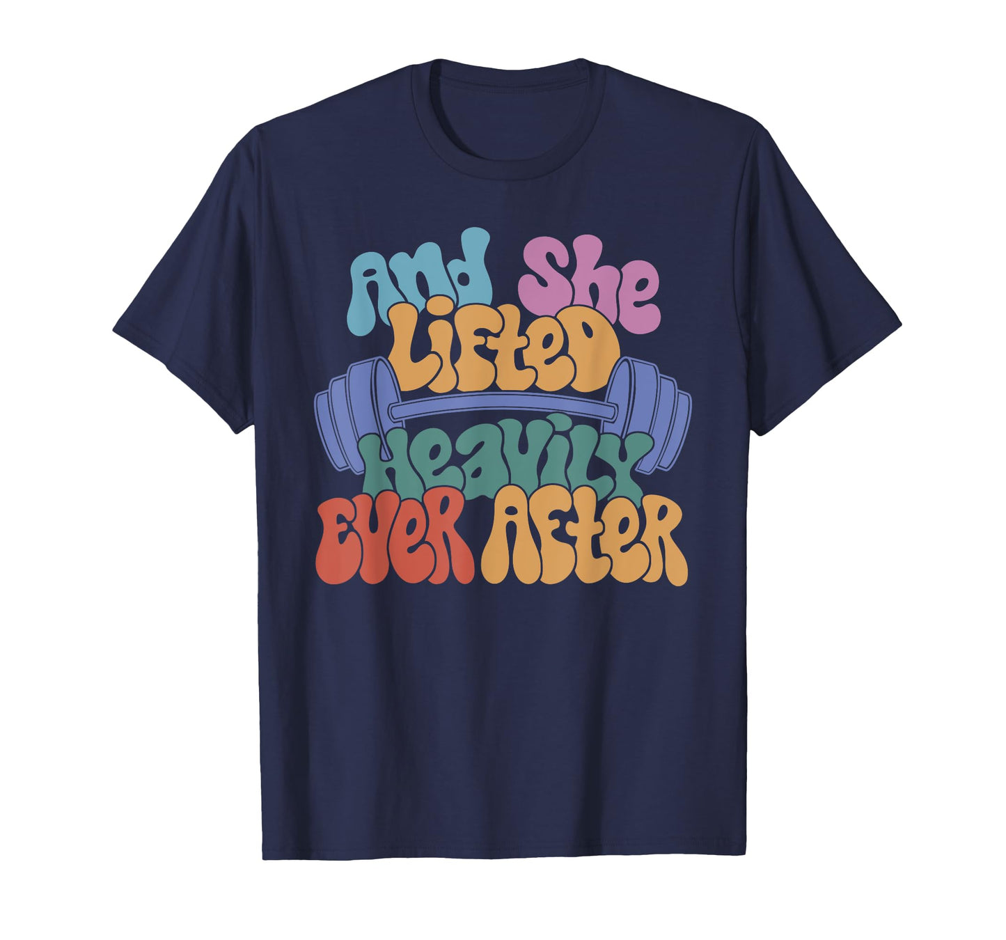 And She Lifted Heavily Ever After - Funny Workout For Women T-Shirt
