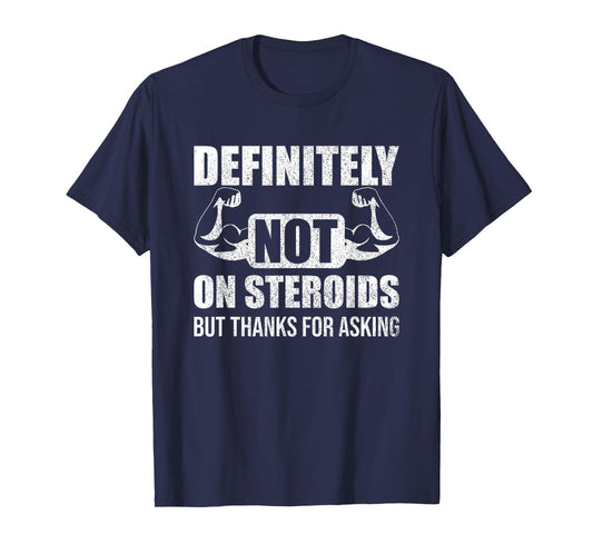 Definitely Not On Steroids Funny Weightlifting T-Shirt