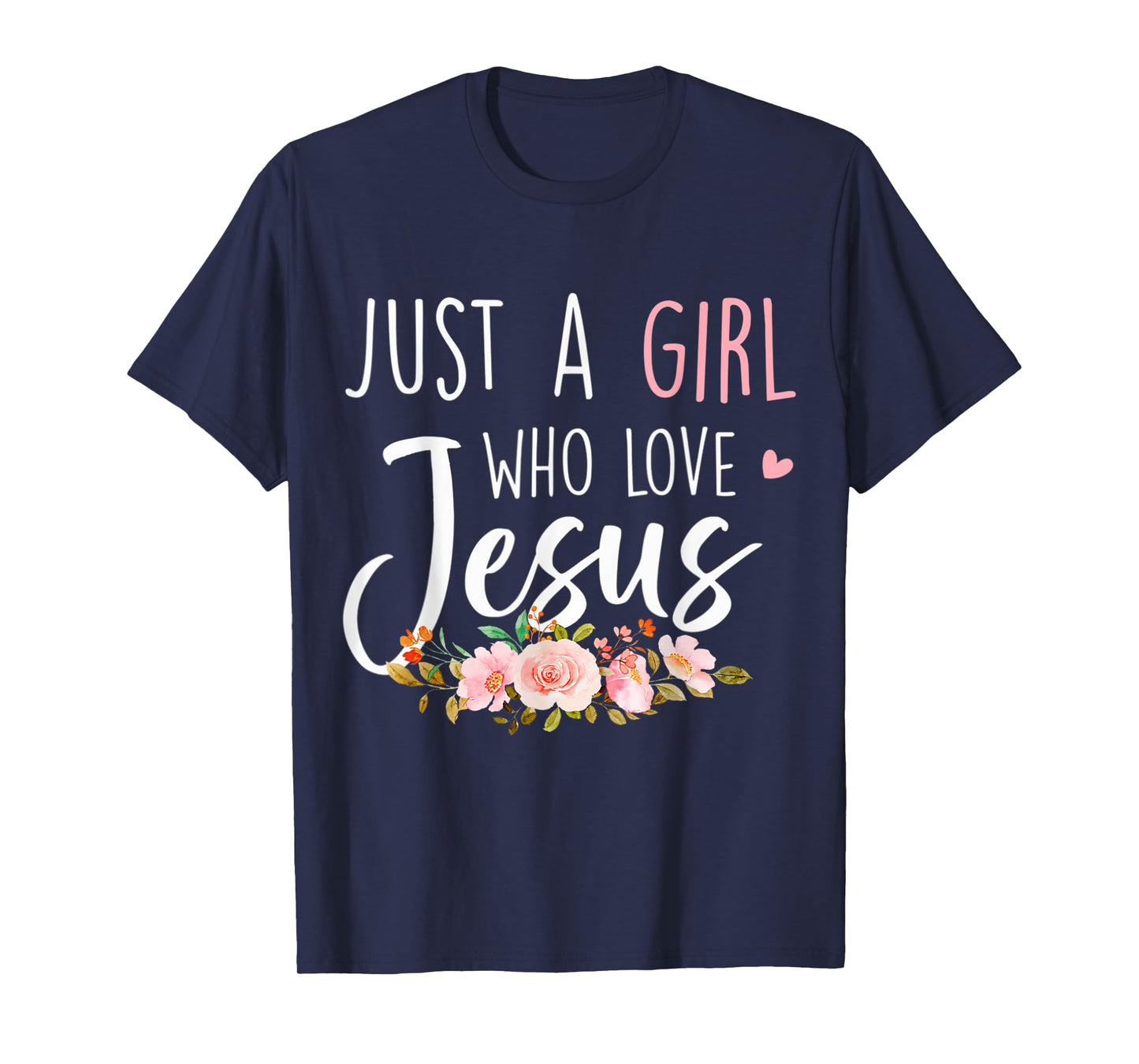 Just A Girl Who Loves Jesus Religious Christian Floral Cute T-Shirt