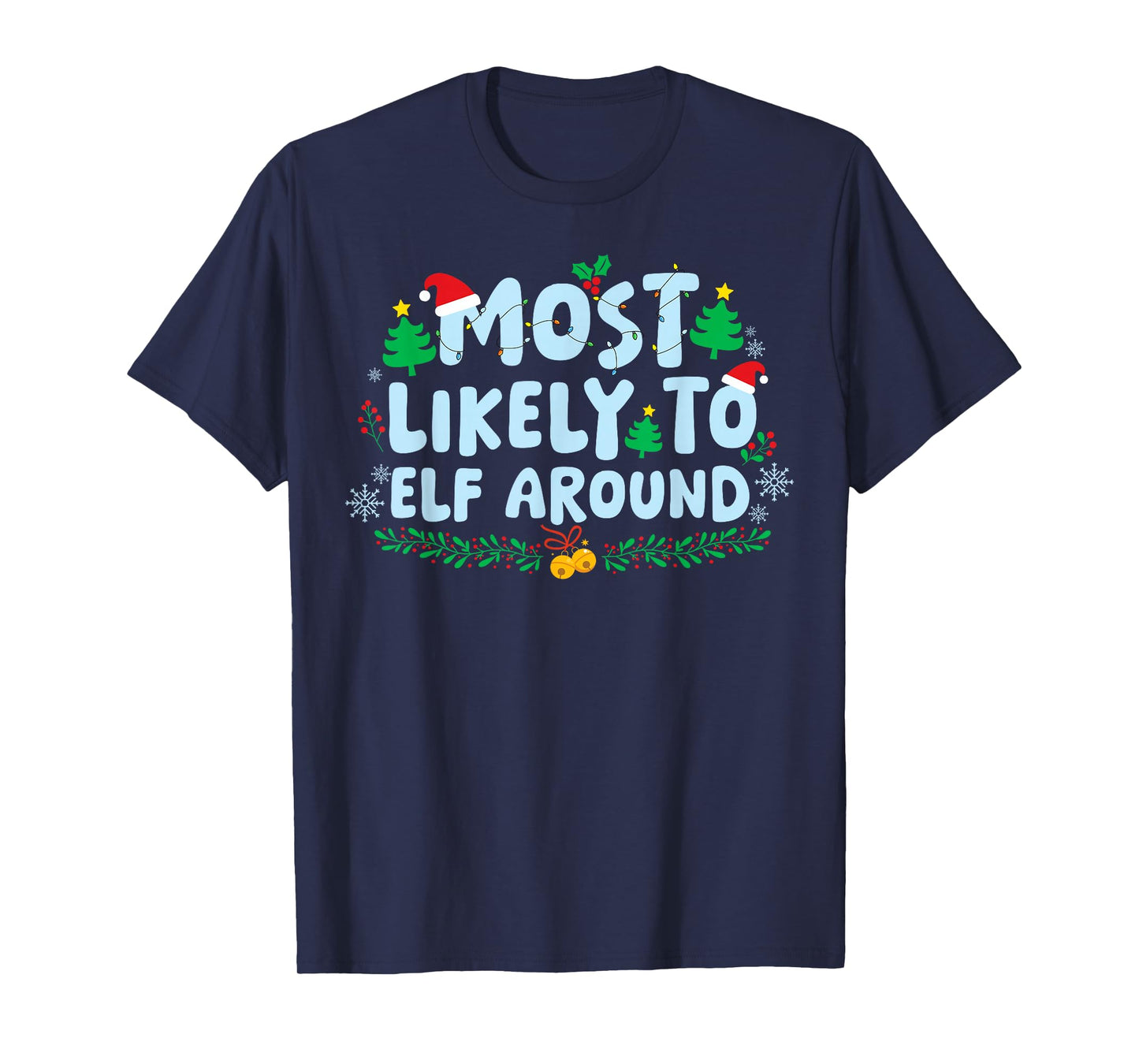 Most Likely to Elf Around Family Matching Christmas Holiday T-Shirt