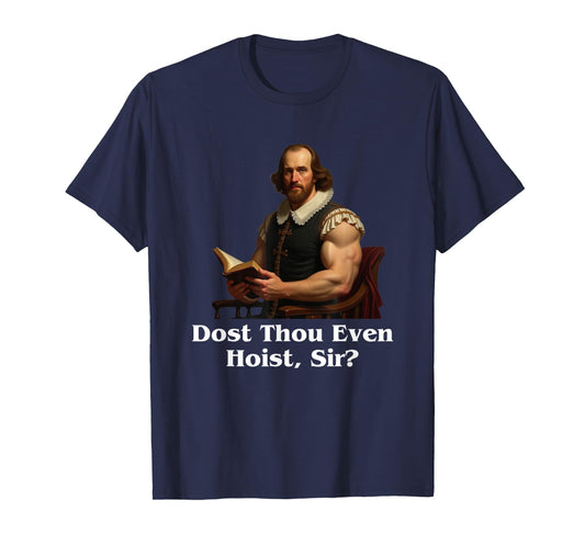 Dost thou even hoist, sir? Shakespear Gym humor T-Shirt