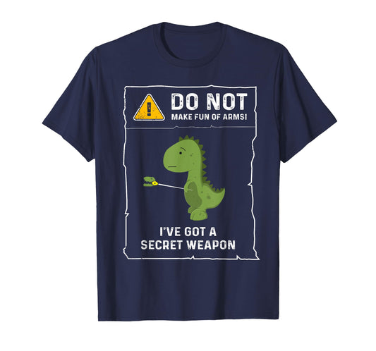 Do Not Make Fun Of Arms Funny Short Arms T-Rex Dinosaur Joke T-Shirt