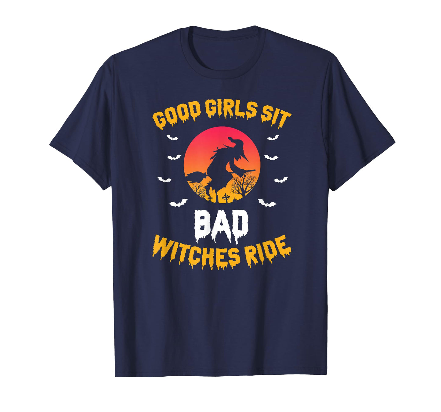 Good Girls Sit Bad Witches Ride Halloween Saying T-Shirt