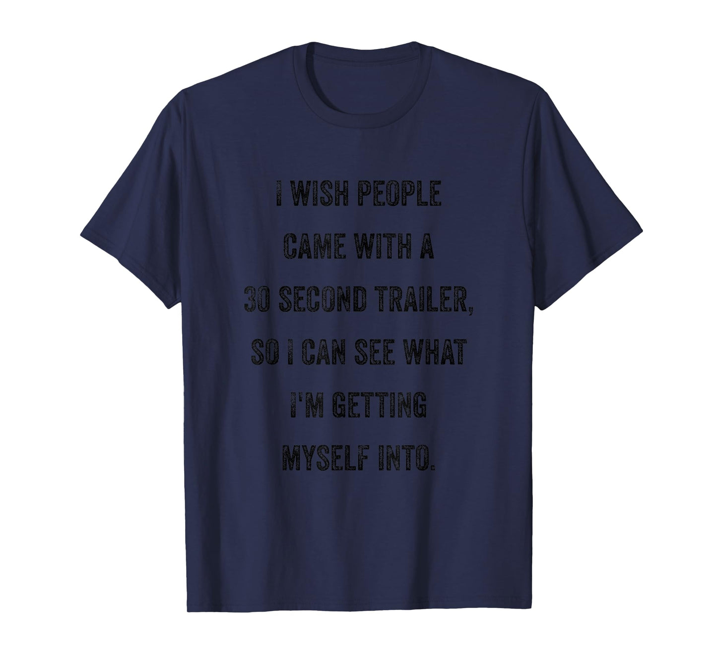 I Wish People Came With A 30 Second Trailer Funny Sarcastic T-Shirt