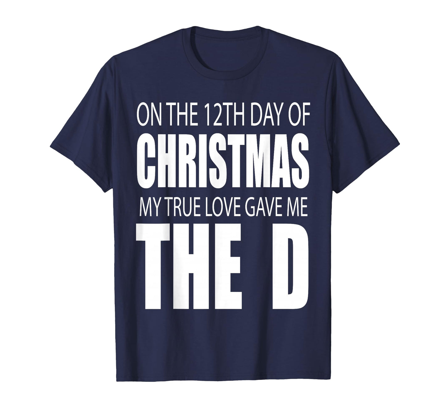 12th Day of Christmas The Funny D Raunchy Holiday Humor Top T-Shirt