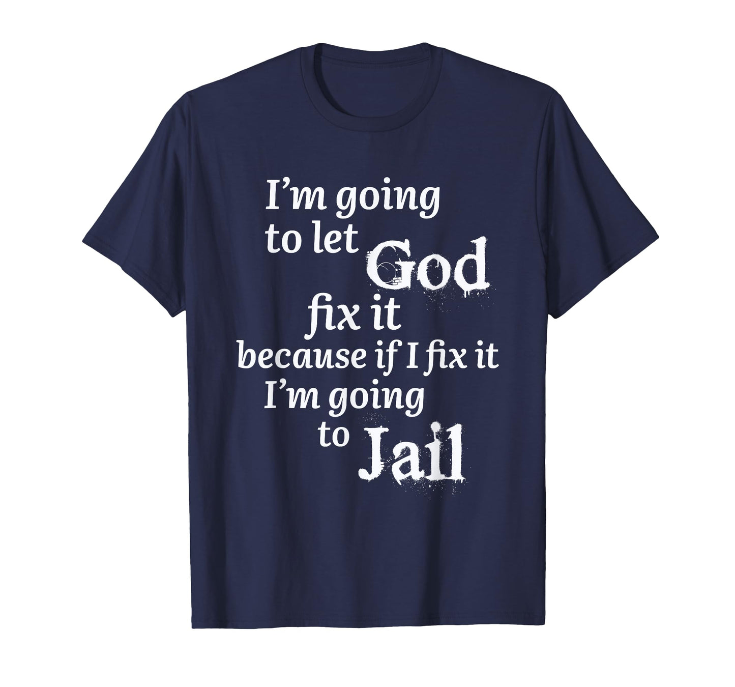 I'm Going To Let God Fix It Jesus Believer T-Shirt