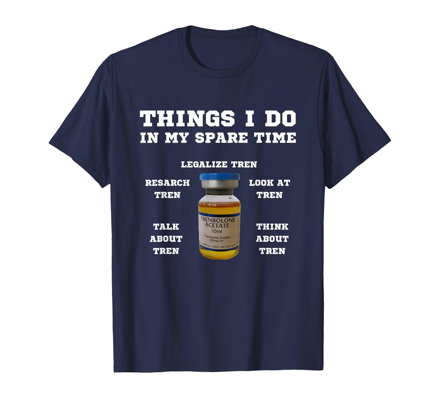 Things i do in my spare time tren | Legalize steroids T-Shirt