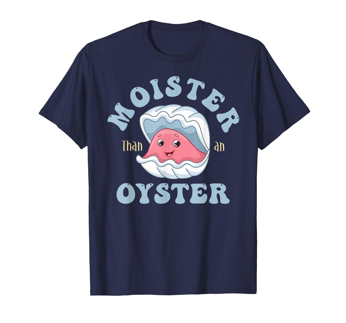 Moister Than An Oyster Shucking Funny Shellfish Shucker T-Shirt