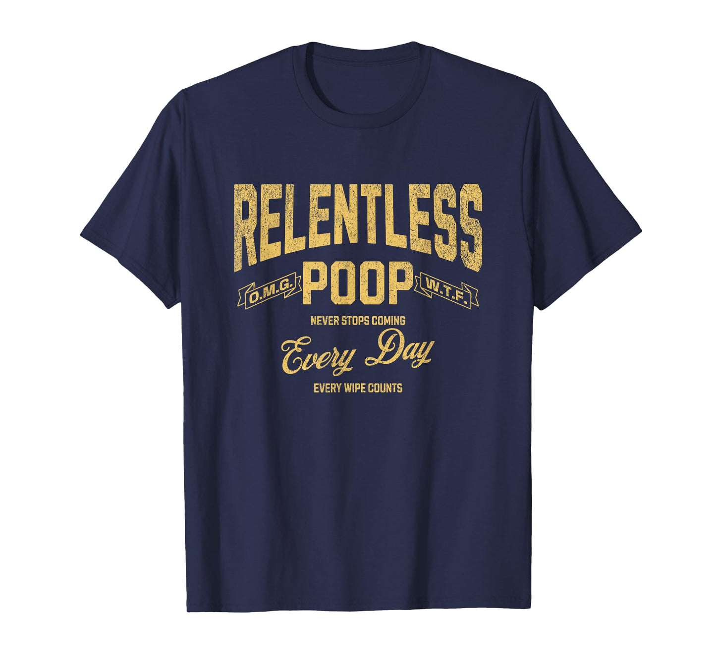 Funny Ironic Sarcastic Sayings Cynical Unique Tees Relentless Poop Never Stops Coming Humorous Adult Meme T-Shirt