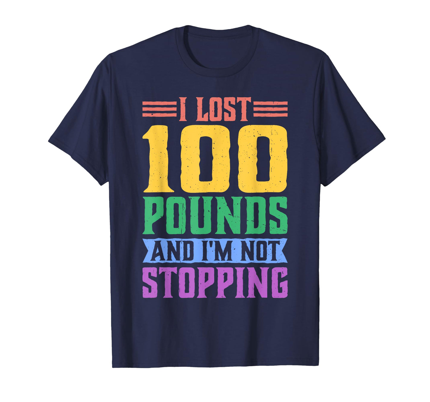 I Lost 100 Pounds And I'm Not Stopping -------- T-Shirt