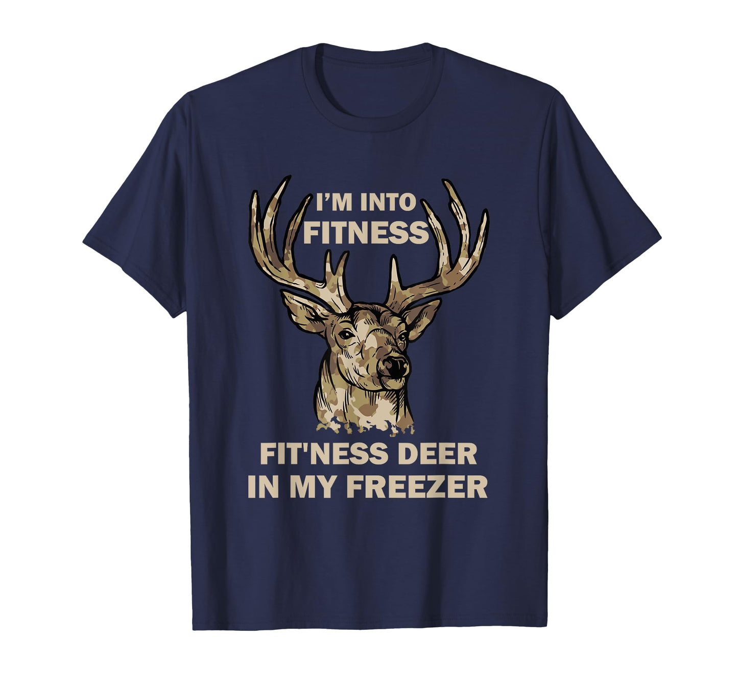 I'm Into Fitness Fit'Ness Deer In My Freezer Funny Hunter T-Shirt