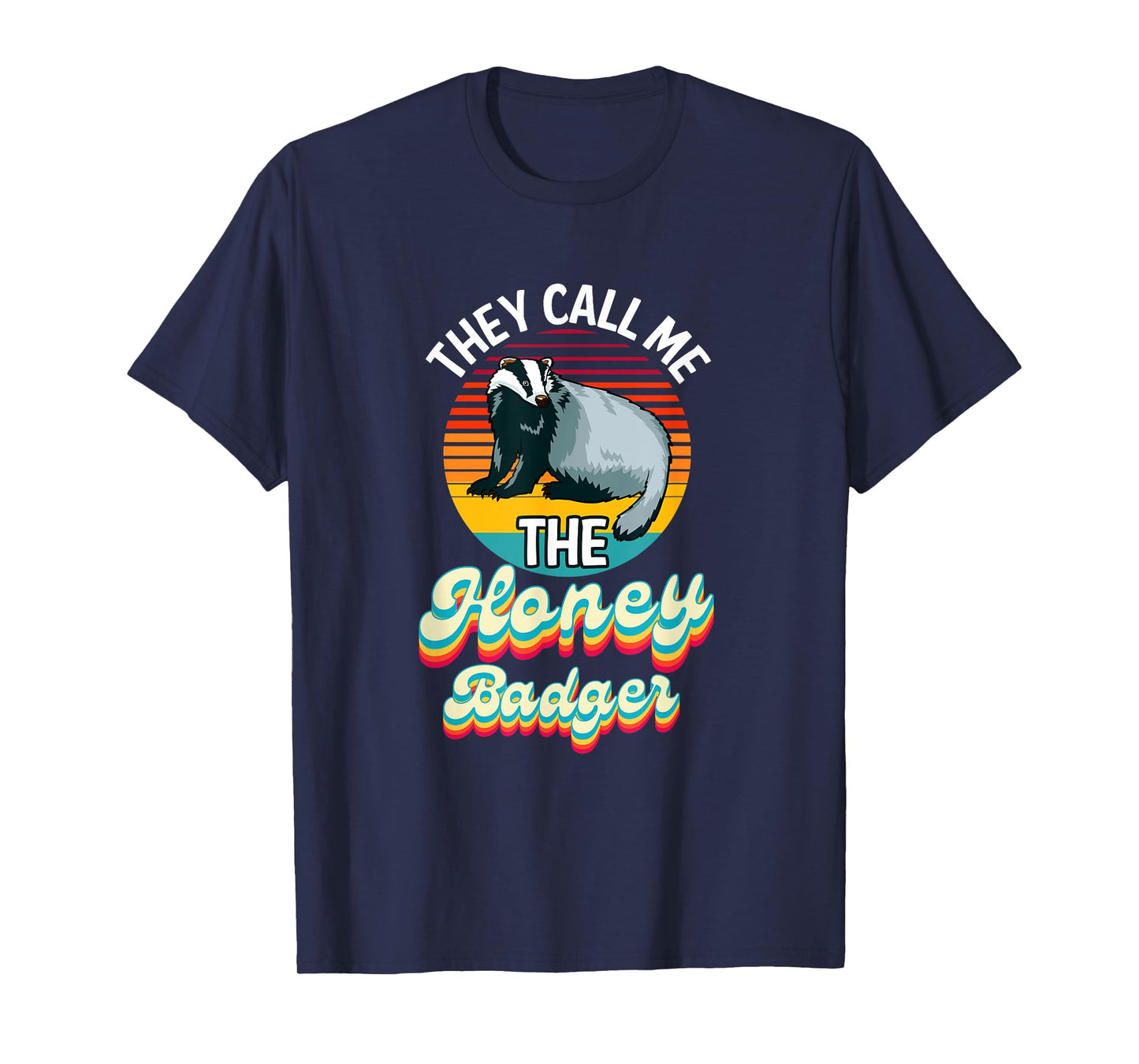 They Call Me The Honey Badger T-Shirt