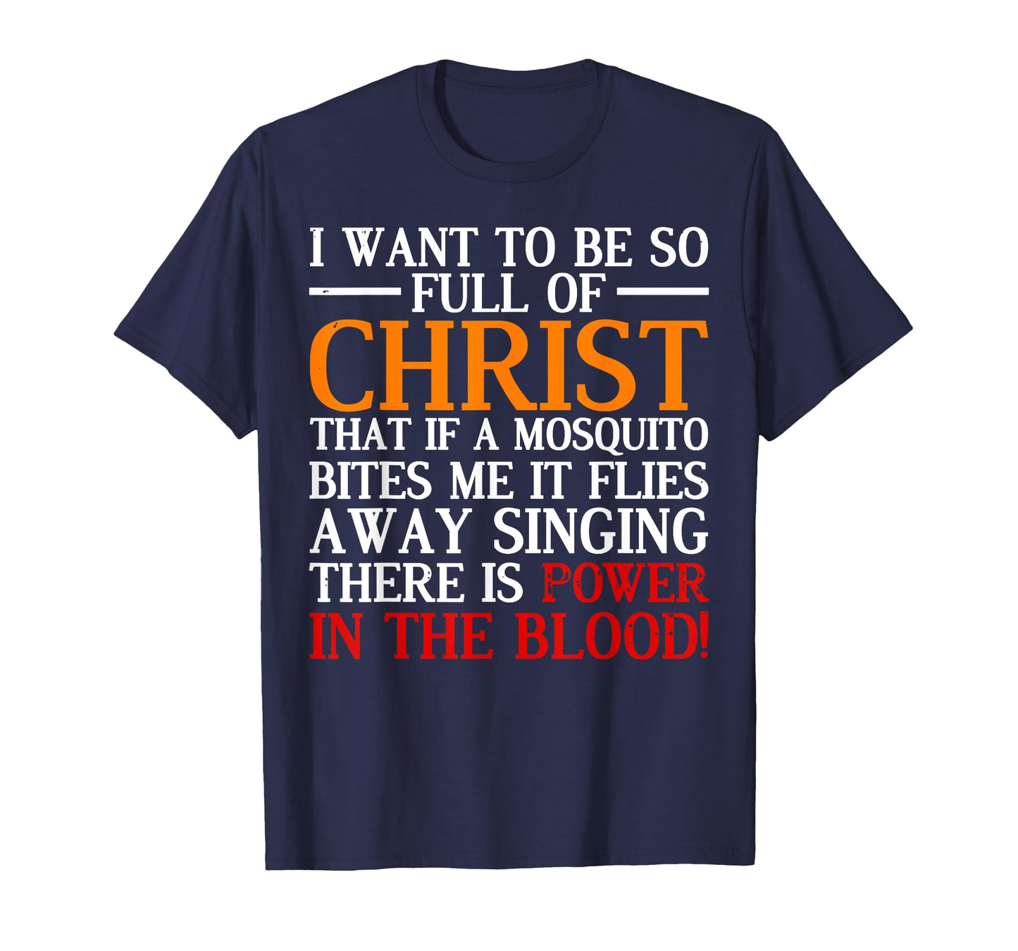 I Want To Be So Full Of Christ That If A Mosquito Bites Me T-Shirt