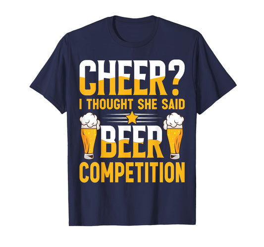 Cheer Dad Cheerleader I Thought She Said Beer Competition T-Shirt