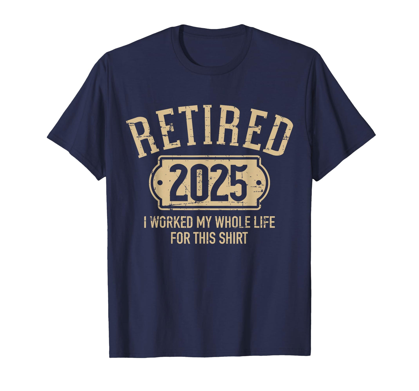 Retired 2025 retirement worked whole life for this T-Shirt