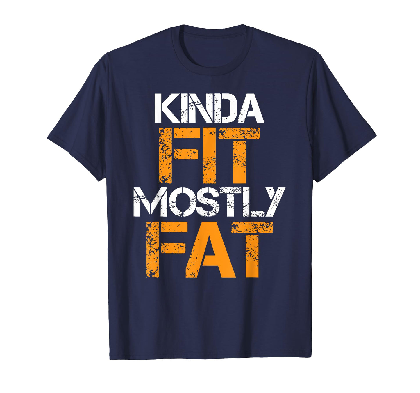 Kinda Fit Mostly Fat Fitness Funny Workout Exercise Gym T-Shirt