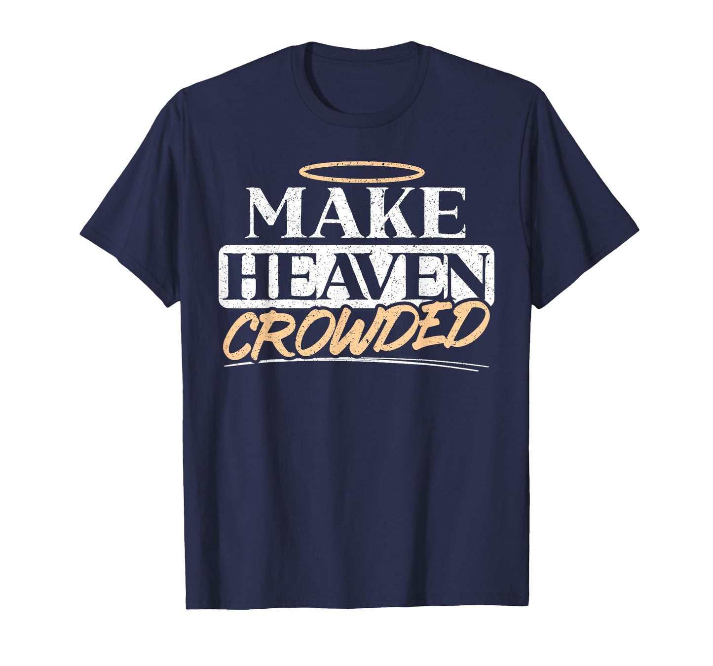 Make Heaven Crowded Christian Religious Jesus Christ T-Shirt