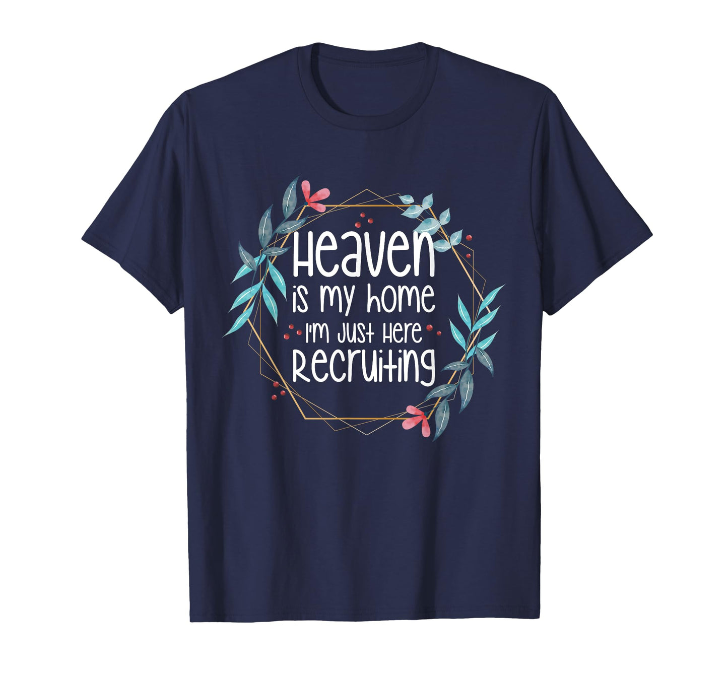 Heaven Is My Home I'm Just Here Recruiting T-Shirt