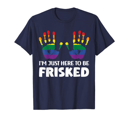 Embarrassing Airport Gag Tees Exchange I'm Just Here To Be Frisked Funny TSA Embarrassing Vacation T-Shirt