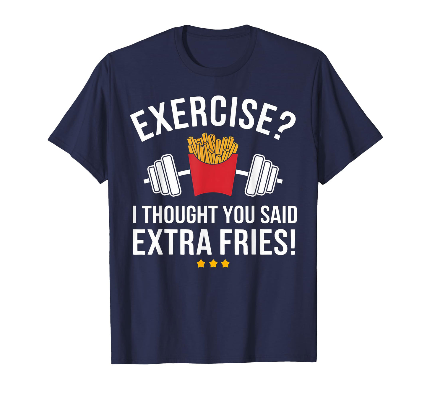 Exercise I Thought You Said Extra Fries Funny Gym Workout T-Shirt